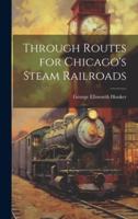 Through Routes for Chicago's Steam Railroads