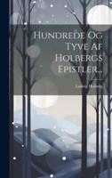 Hundrede Og Tyve Af Holbergs Epistler...