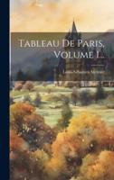 Tableau De Paris, Volume 1...