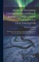 Norges Historie Under Kong Harald Haarfeyer Og Hans Mandlige Descendenter