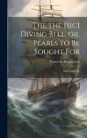 The the [Sic] Diving Bell, or, Pearls to Be Sought For