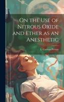 On the Use of Nitrous Oxide and Ether as an Anesthetic [Microform]