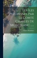 Les Îles Philippines Par Le Comte Charles De Montblanc ......
