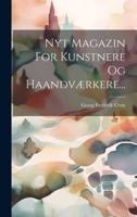 Nyt Magazin For Kunstnere Og Haandværkere...