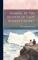 Ishmael, By The Author Of 'Lady Audley's Secret'
