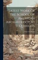 Latest Work Of The School Of American Archaeology At Quirigua