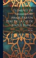 Éléments De Grammaire Arabe, Par Un Père De La Cie De Jésus [J. Blin]....