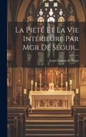La Piété Et La Vie Intérieure Par Mgr De Ségur...