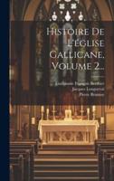 Histoire De L'église Gallicane, Volume 2...