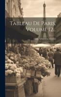 Tableau De Paris, Volume 12...