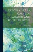 Eye-Strain As a Cause of Headache and Other Neuroses