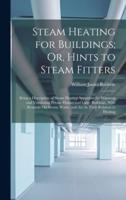 Steam Heating for Buildings; Or, Hints to Steam Fitters