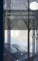 Samlade Skrifter Af Oscar Fredrik ...