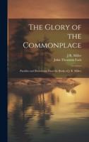 The Glory of the Commonplace; Parables and Illustrations From the Books of J. R. Miller;