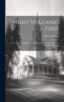 Midst Volcanic Fires; an Account of Missionary Tours Among the Volcanic Islands of the New Hebrides
