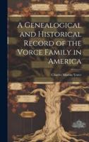 A Genealogical and Historical Record of the Vorce Family in America