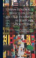 Urban Renewal's Effect on Low Income Housing in Boston's South End