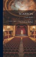 Scarron; Comédie Tragique, En Cinq Actes, En Vers. Musique Et Chansons De Reynaldo Hahn