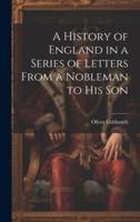A History of England in a Series of Letters From a Nobleman to His Son