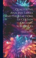 Qualitative Analysis Tables and the Reactions of Certain Organic Substances