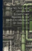 How We Pay Each Other, an Elementary Reader in the Simple Economics of Daily Life