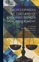 Encyclopaedia of the Laws of England, Being a New Abridgment