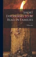 Short Discourses To Be Read In Families
