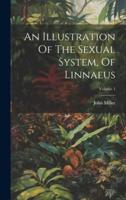 An Illustration Of The Sexual System, Of Linnaeus; Volume 1