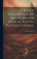 Étude Géologique Du Massif Ancien Situé Au Sud Du Plateau Central