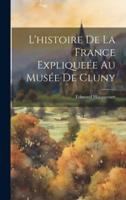 L'histoire De La France Expliqueée Au Musée De Cluny