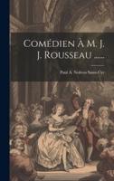 Comédien À M. J. J. Rousseau ......