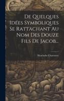 De Quelques Idées Symboliques Se Rattachant Au Nom Des Douze Fils De Jacob...