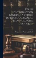 Cours D'introduction Générale À L'étude Du Droit, Ou, Manuel D'encyclopédie Juridique...