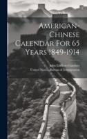 American-Chinese Calendar For 65 Years 1849-1914