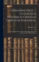 Iohannis Vogt ... Catalogus Historico-Criticus Librorum Rariorum