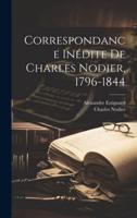 Correspondance Inédite De Charles Nodier, 1796-1844