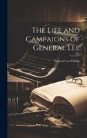 The Life and Campaigns of General Lee
