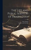 The Life and Public Services of Henry Clay