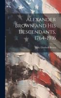 Alexander Brown and His Descendants, 1764-1916