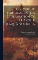 Histoire De Portugal, Depuis Sa Séparation De La Castille Jusqu'à Nos Jours