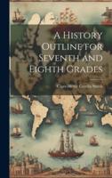 A History Outline for Seventh and Eighth Grades