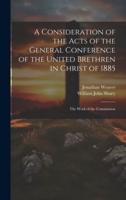 A Consideration of the Acts of the General Conference of the United Brethren in Christ of 1885