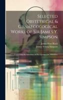 Selected Obstetrical & Gynaecological Works of Sir James Y. Simpson