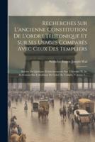 Recherches Sur L'ancienne Constitution De L'ordre Teutonique Et Sur Ses Usages Comparés Avec Ceux Des Templiers