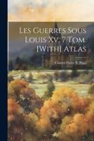 Les Guerres Sous Louis Xv. 7 Tom. [With] Atlas