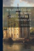 Bolsover Castle. Repr. With Additions By T. Thorneley