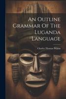 An Outline Grammar Of The Luganda Language