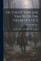 De Tocht Van Jan Van Blois Om Gelre 1371-1372