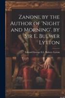 Zanoni, by the Author of 'Night and Morning'. By Sir E. Bulwer Lytton