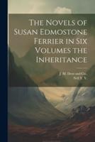The Novels of Susan Edmostone Ferrier in Six Volumes the Inheritance